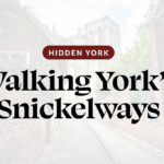 HIDDEN YORK: Walking York’s Snickelways